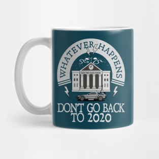 Whatever Happens, Don't go back to 2020. Mug